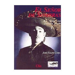 El senor de sombras: La vida de Javier Solis (Serie 3 gallos) (Spanish Edition): Jose Felipe Coria: 9789686932256: Books
