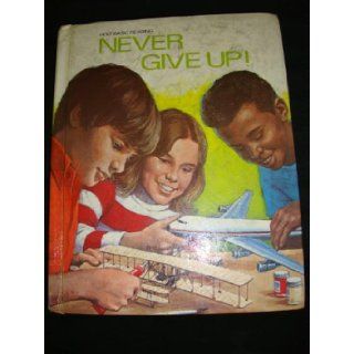 Never Give Up! ( Holt Basic Reading Ser. ): Bernard J. ; Evertts, Eldonna L. ; Sprout, Janet ; Hunt, Lyman C. Weiss: 9780030478369: Books