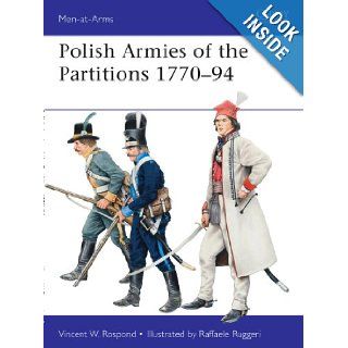 Polish Armies of the Partitions 1771 94 (Men at Arms, Vol. 485): Vincent Rospond, Raffaele Ruggeri: 9781849088558: Books