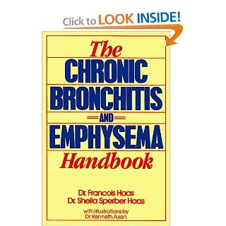 The Chronic Bronchitis and Emphysema Handbook (Wiley Science Editions) (9780471622635) François Haas, Sheila Sperber Haas Books
