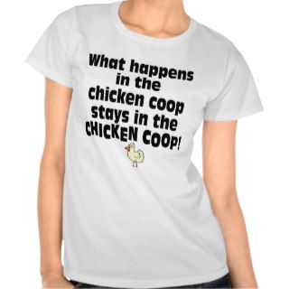 What Happens in the Chicken Coop Tshirts