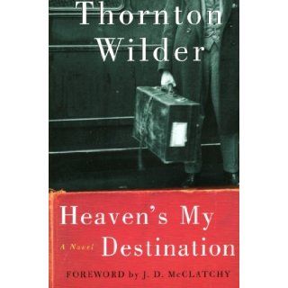Heaven's My Destination: A Novel: Thornton Wilder: 9780060088897: Books