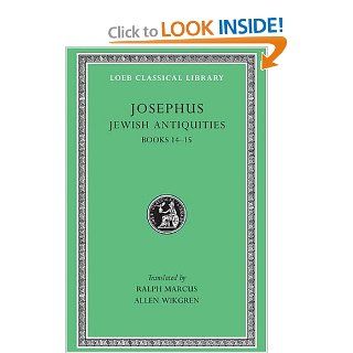 Josephus: Jewish Antiquities, Books 14 15 (Loeb Classical Library No. 489) (9780674995383): Josephus, Ralph Marcus, Allen Wikgren: Books