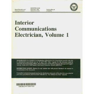Interior Communications Electrician, Volume 1 (NAVEDTRA 12160 0502 LP 479 5700 TRAMAN, Volume 1): Naval Education and Training Command: Books