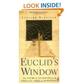 Euclid's Window  The Story of Geometry from Parallel Lines to Hyperspace Leonard Mlodinow 9780684865249 Books