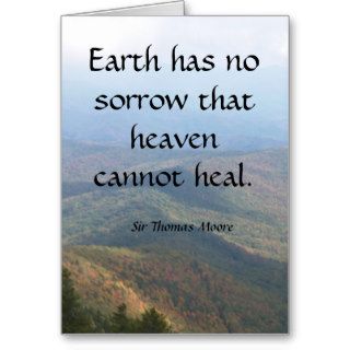 Earth has  no sorrow that heaven cannot heal. greeting cards