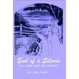 End of a Silence Full Moon over Fox Prairie Willard D. Gray 9780759610453 Books