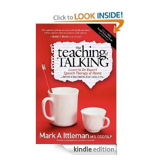 The Teaching of Talking: Learn to Do Expert Speech Therapy at Home With Children and Adults eBook: Mark A Ittleman: Kindle Store