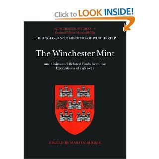 The Winchester Mint: and Coins and Related Finds from the Excavations of 1961 71 (Winchester Studies) (9780198131724): Martin Biddle: Books