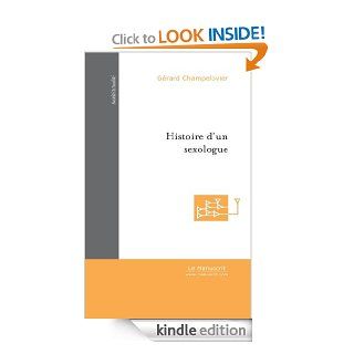 Histoire d'un sexologue : Un sexologue raconte (Socit / Actualit) (French Edition) eBook: Grard Champelovier: Kindle Store