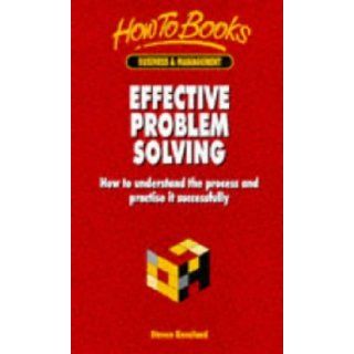 Effective Problem Solving How to Understand the Process and Practice It Successfully (How to Books (Midpoint)) Steve Kneeland 9781857033519 Books