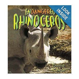 Endangered Rhinoceroses (Earth's Endangered Animals): Bobbie Kalman: 9780778718987: Books