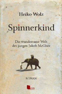 Spinnerkind: Die wundersame Welt des jungen Jakob McGhee: Heiko Wolz: 9783939481010: Books
