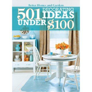 501 Decorating Ideas Under $100 by Better Homes and Gardens [Better Homes & Gardens, 2010] (Paperback): Books