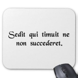 He who feared he would not succeed sat still. mousepad