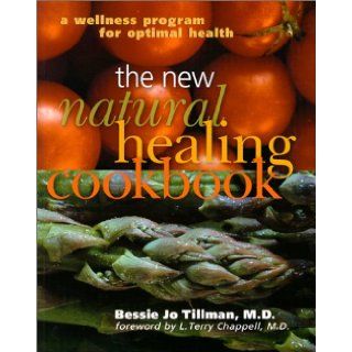 The New Natural Healing Cookbook A Wellness Program For Optimal Health Bessie Jo Tillman, L. Terry Chappell 9780806944746 Books