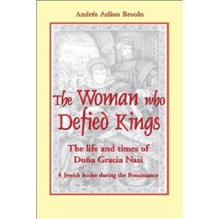 The Woman Who Defied Kings The Life and Times of Dona Gracia Nasi by Andre Aelion Brooks [Paragon House, 2002] (Paperback) Books