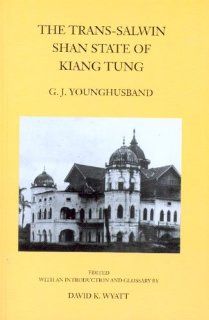 The Trans Salwin Shan State of Kiang Tung: G. J. Younghusband: 9789749575789: Books