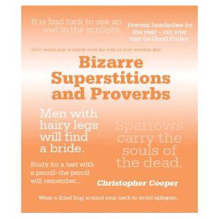 Bizarre Superstitions The World's Wackiest Proverbs, Rituals and Beliefs Christopher Cooper 9781856487269 Books