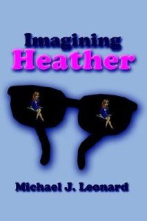 Imagining Heather Michael J. Leonard 9781410725721 Books