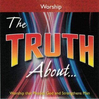 The Truth AboutWorship   Worship that Pleases God and Strengthens Man [DVD] Hosted by Don Blackwell: Don Blackwell: Movies & TV