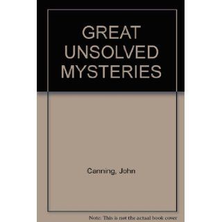 GREAT UNSOLVED MYSTERIES: John Canning: Books