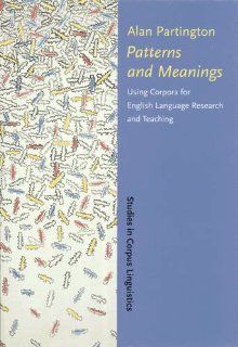 Patterns and Meanings Using corpora for English language research and teaching (Studies in Corpus Linguistics) (9781556193965) Alan Partington Books