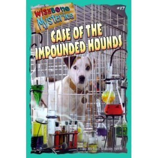 Case of the Impounded Hounds (Wishbone Mysteries): Michael Anthony Steele, Micahel Anthony Steele, Darrel Millsap: 9781570645860: Books