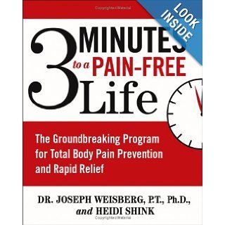 3 Minutes to a Pain Free Life The Groundbreaking Program for Total Body Pain Prevention and Rapid Relief Joseph Weisberg, Heidi Shink 9780743476478 Books