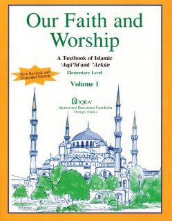 Our faith and worship A textbook of Islamic aqaid and arkan (A textbook for the Program of aqidah and fiqh) (9781563160554) Abid U Ghazi Books