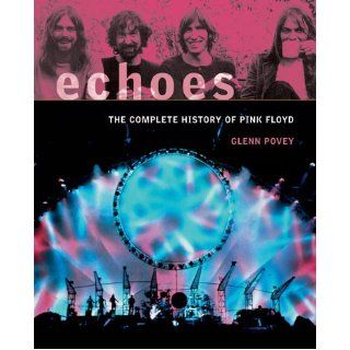 Echoes: The Complete History of Pink Floyd: Glenn Povey: 9781569763131: Books