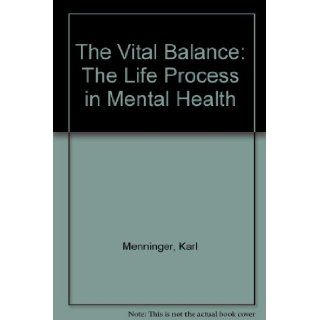 The Vital Balance The Life Process in Mental Health Karl Menninger, Martin Mayman, Paul Pruyser 9780140045307 Books