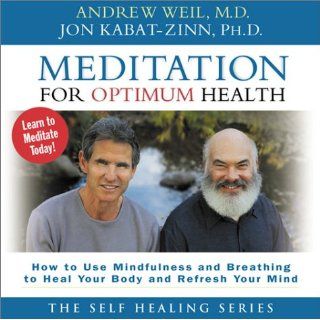 Meditation for Optimum Health: How to Use Mindfulness and Breathing to Heal: Andrew Weil, Jon Kabat Zinn: 9781564558824: Books