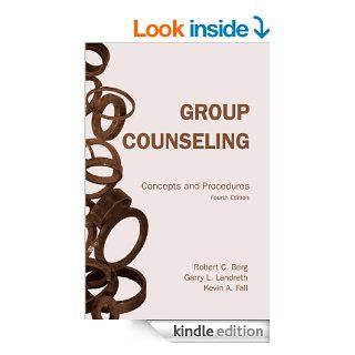Group Counseling: Concepts and Procedures Fourth Edition eBook: Robert C. Berg, Garry L. Landreth, Kevin A. Fall: Kindle Store