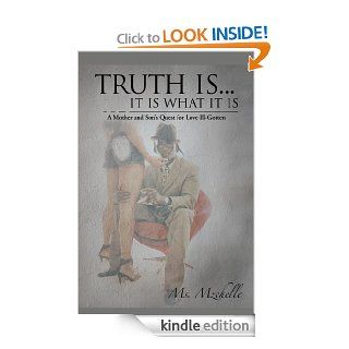 Truth isIt is What It is: A Mother and Son's Quest for Love Ill Gotten eBook: Ms. Mzchelle: Kindle Store