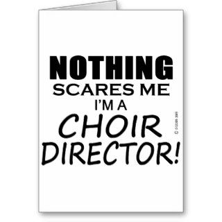 Nothing Scares Me Choir Director Greeting Card