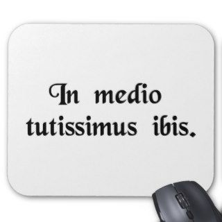 In the middle of things you will go most safe. mouse pad