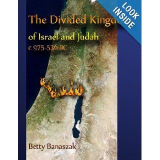 The Divided Kingdom of Israel and Judah c.975  536 BC: Betty Banaszak: 9781481113748: Books
