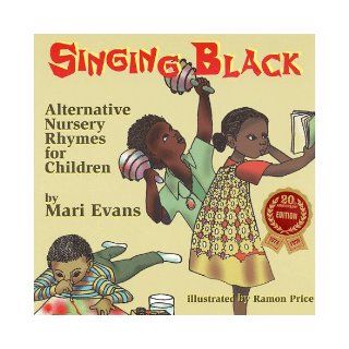 Singing Black: Alternative Nursery Rhymes for Children: Mari Evans, Ramon Price: 9780940975804: Books