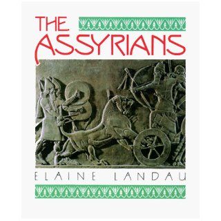 The Assyrians (The Cradle of Civilization): Elaine Landau: 9780761302179: Books