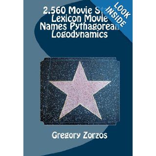 2.560 Movie Stars Lexicon Movie Names Pythagorean Logodynamics (9781453797266): Gregory Zorzos: Books