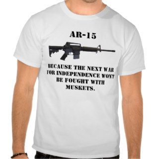ar15, AR 15, Because the next war for independeTee Shirts