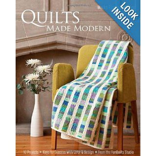Quilts Made Modern 10 Projects, Keys for Success with Color & Design, From the FunQuilts Studio Weeks Ringle, Bill Kerr 9781607050155 Books