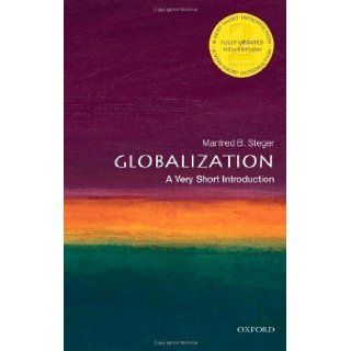 Globalization A Very Short Introduction 2nd (second) Edition by Steger, Manfred published by Oxford University Press (2009) Paperback Books