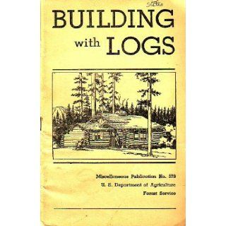 Building with Logs (Miscellaneous Publication, No. 579): Clyde Fickes: Books