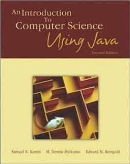 An Introduction to Computer Science Using Java: Samuel N. Kamin, M. Dennis Mickunas, Edward M. Reingold: 9780072323054: Books