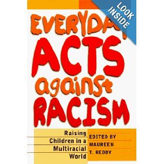 Everyday Acts Against Racism: Raising Children in a Multiracial World: Maureen Reddy: 9781878067852: Books