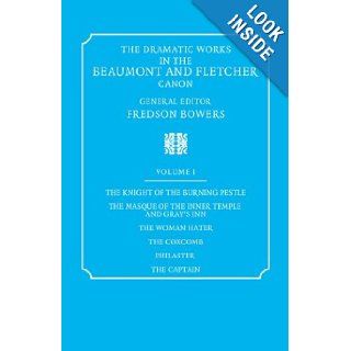 The Dramatic Works in the Beaumont and Fletcher Canon: Volume 1, The Knight of the Burning Pestle, The Masque of the Inner Temple and Gray's Inn, The Woman Hater, The Coxcomb, Philaster, The Captain (9780521060523): Francis Beaumont, John Fletcher, Fre