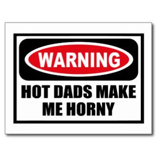 Warning HOT DADS MAKE ME HORNY Postcard