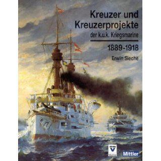 Kreuzer und Kreuzerprojekte der k.u.k. Kriegsmarine 1889   1918.: Erwin Sieche: 9783813207668: Books